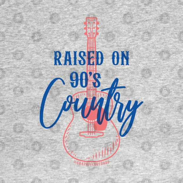 Raised on 90's Country, design 2 © GraphicLoveShop by GraphicLoveShop